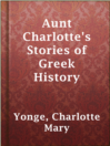 Cover image for Aunt Charlotte's Stories of Greek History